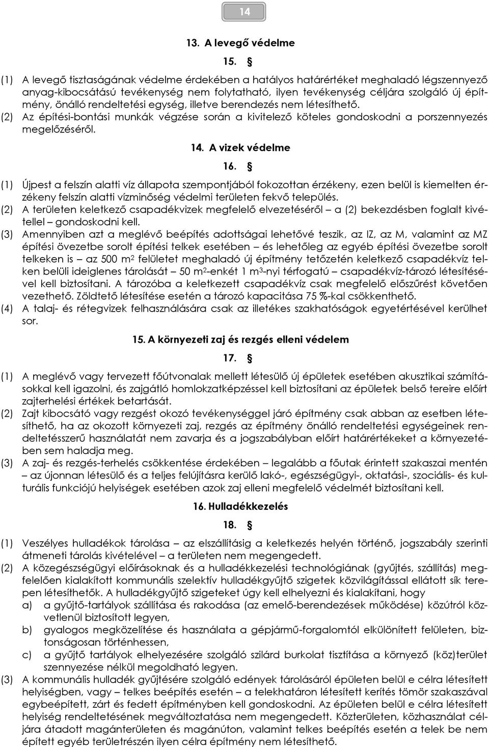 rendeltetési egység, illetve berendezés nem létesíthető. (2) Az építési-bontási munkák végzése során a kivitelező köteles gondoskodni a porszennyezés megelőzéséről. 14. A vizek védelme 16.