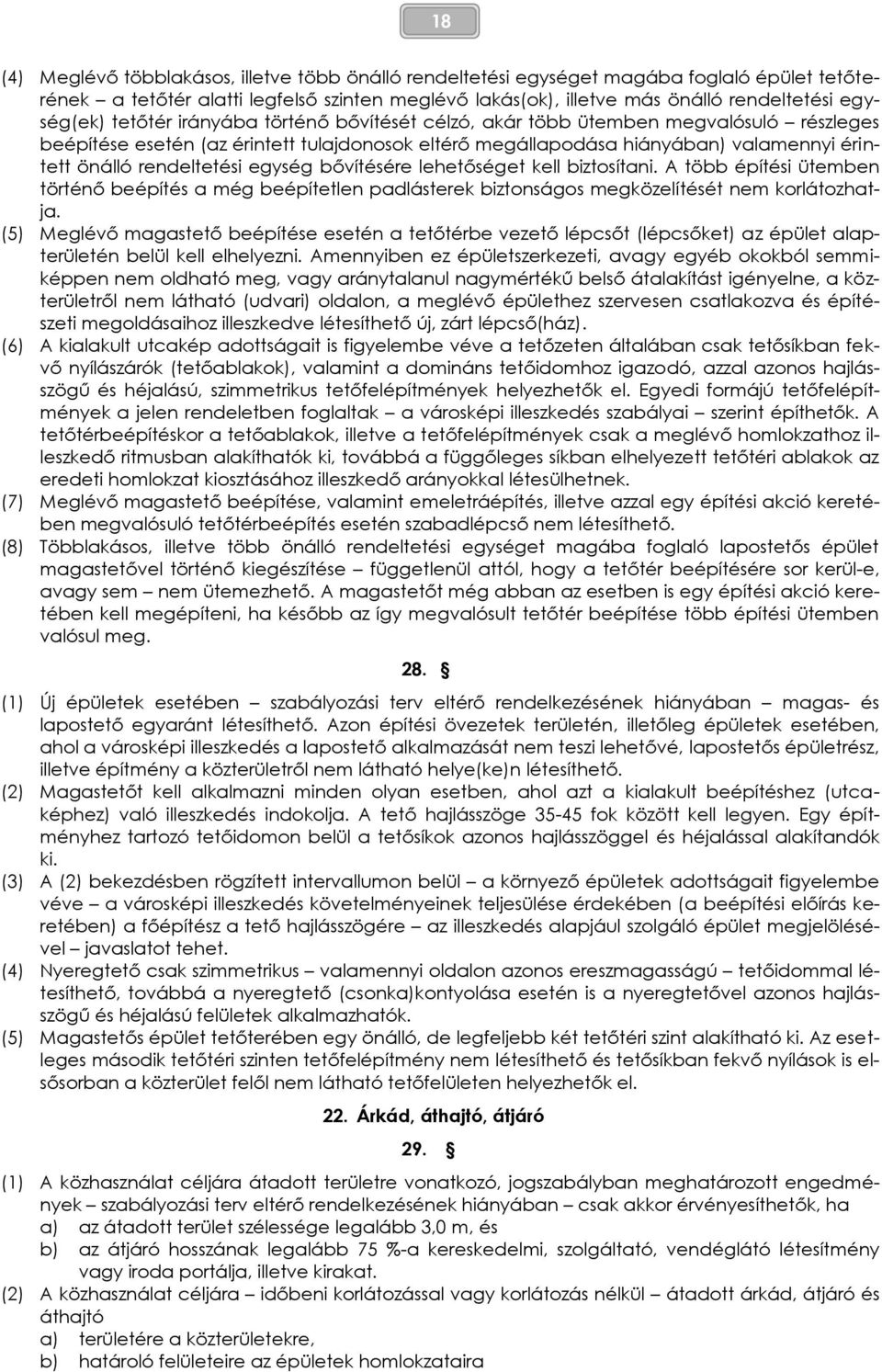 egység bővítésére lehetőséget kell biztosítani. A több építési ütemben történő beépítés a még beépítetlen padlásterek biztonságos megközelítését nem korlátozhatja.