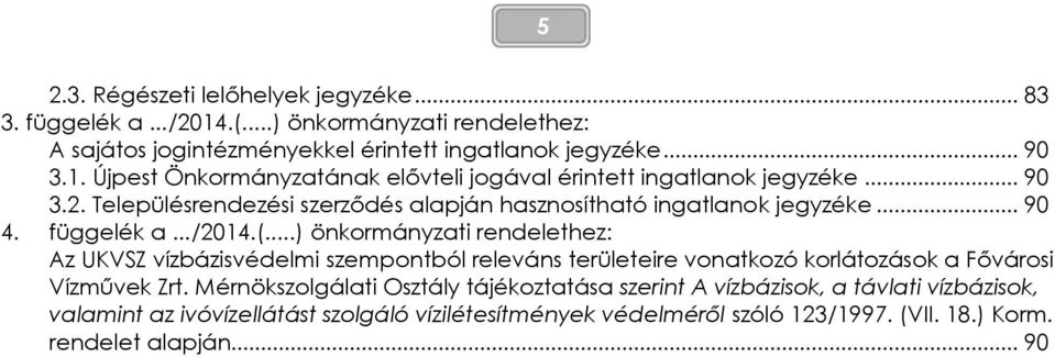 ..) önkormányzati rendelethez: Az UKVSZ vízbázisvédelmi szempontból releváns területeire vonatkozó korlátozások a Fővárosi Vízművek Zrt.