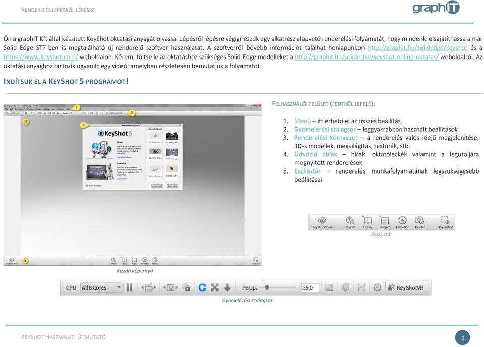 A szoftverről bővebb információt találhat honlapunkon http://graphit.hu/solidedge/keyshot és a https://www.keyshot.com/ weboldalon.