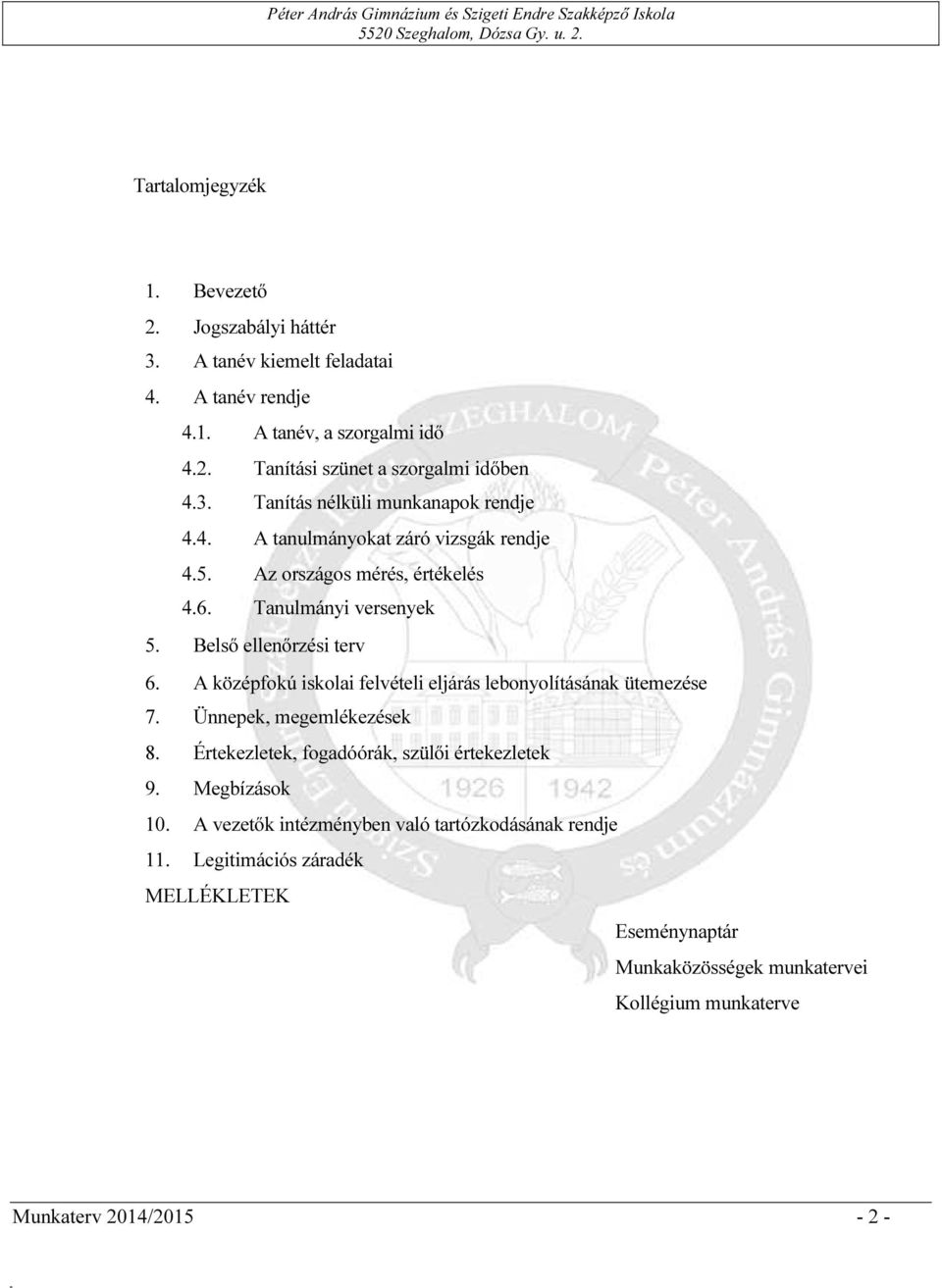 A középfokú iskolai felvételi eljárás lebonyolításának ütemezése 7. Ünnepek, megemlékezések 8. Értekezletek, fogadóórák, szülői értekezletek 9. Megbízások 10.