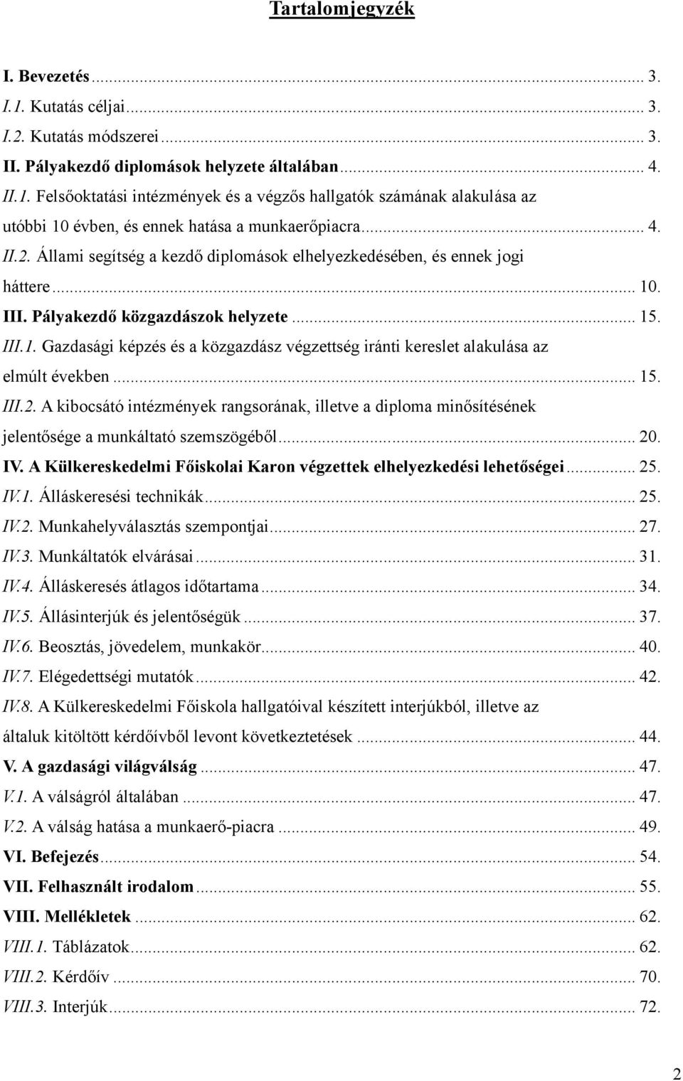 .. 15. III.2. A kibocsátó intézmények rangsorának, illetve a diploma minősítésének jelentősége a munkáltató szemszögéből... 20. IV.