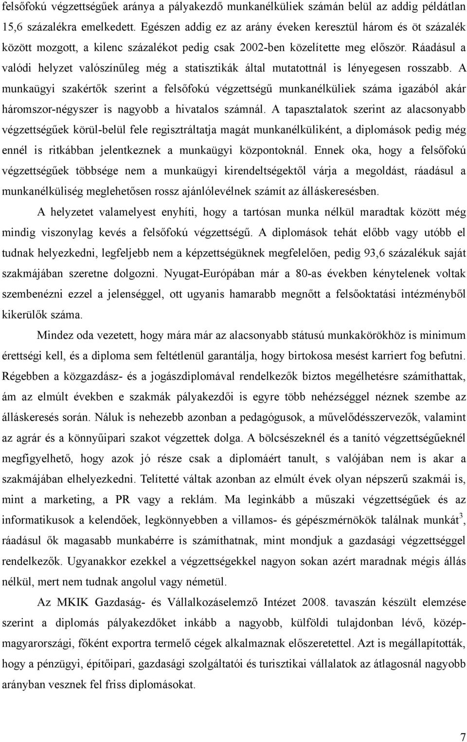 Ráadásul a valódi helyzet valószínűleg még a statisztikák által mutatottnál is lényegesen rosszabb.