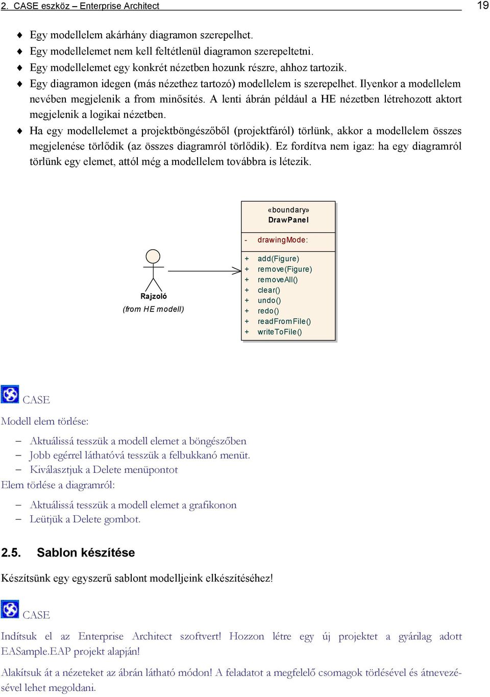 Ilyenkor a modellelem nevé ben megjelenik a from minő síté s. A lenti ábrán például a HE nézetben létrehozott aktort megjelenik a logikai né zetben.