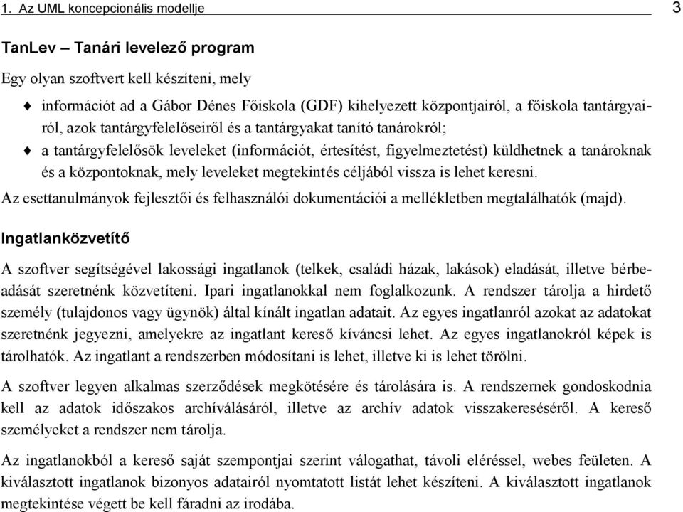 központoknak, mely leveleket megtekinté s cé ljábó l vissza is lehet keresni. Az esettanulmányok fejlesztő i é s felhasználó i dokumentáció i a mellé kletben megtalálható k (majd).