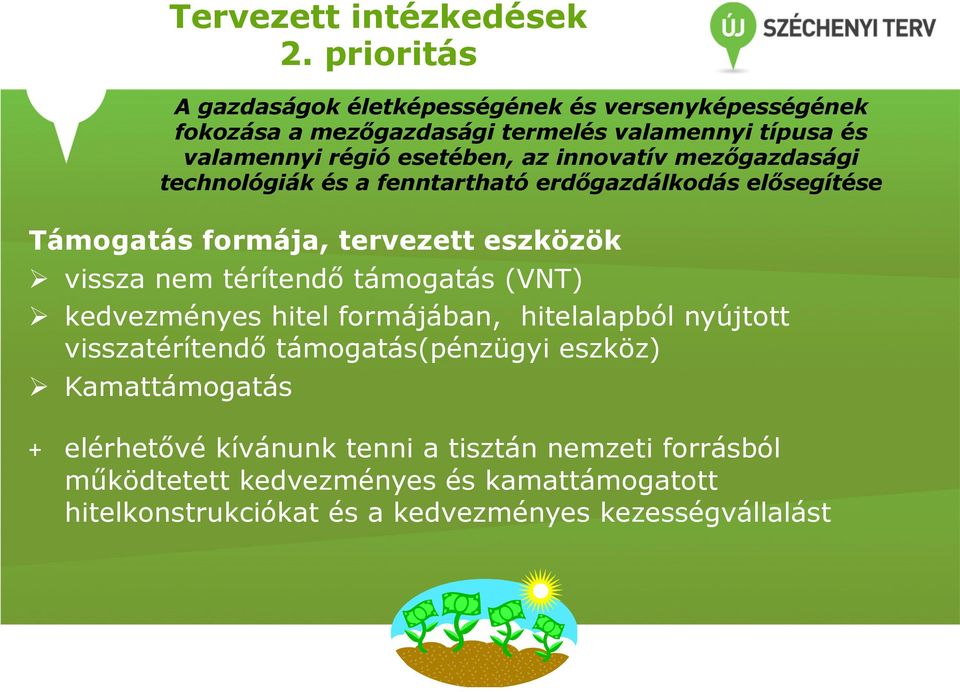 prioritás A gazdaságok életképességének és versenyképességének fokozása a mezőgazdasági termelés valamennyi típusa és valamennyi régió esetében, az