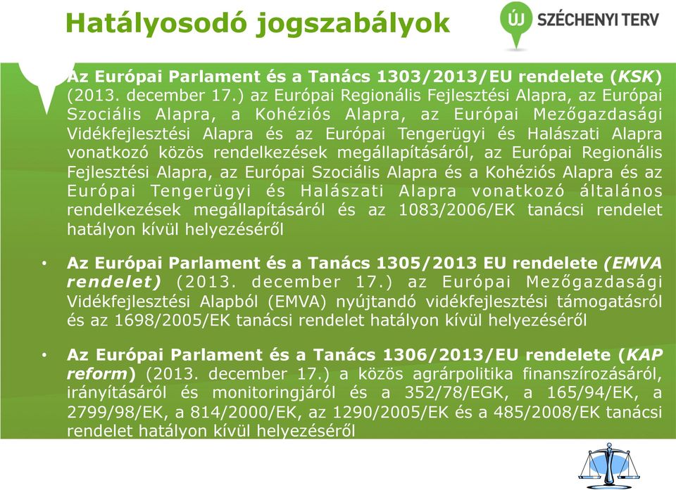 közös rendelkezések megállapításáról, az Európai Regionális Fejlesztési Alapra, az Európai Szociális Alapra és a Kohéziós Alapra és az Európai Tengerügyi és Halászati Alapra vonatkozó általános