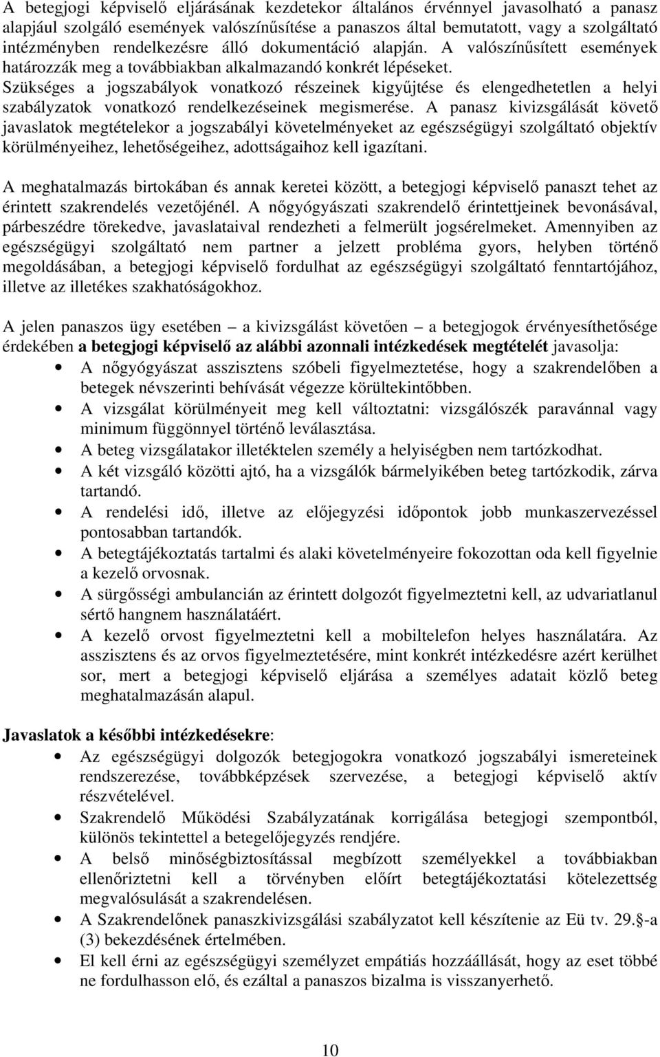 Szükséges a jogszabályok vonatkozó részeinek kigyűjtése és elengedhetetlen a helyi szabályzatok vonatkozó rendelkezéseinek megismerése.