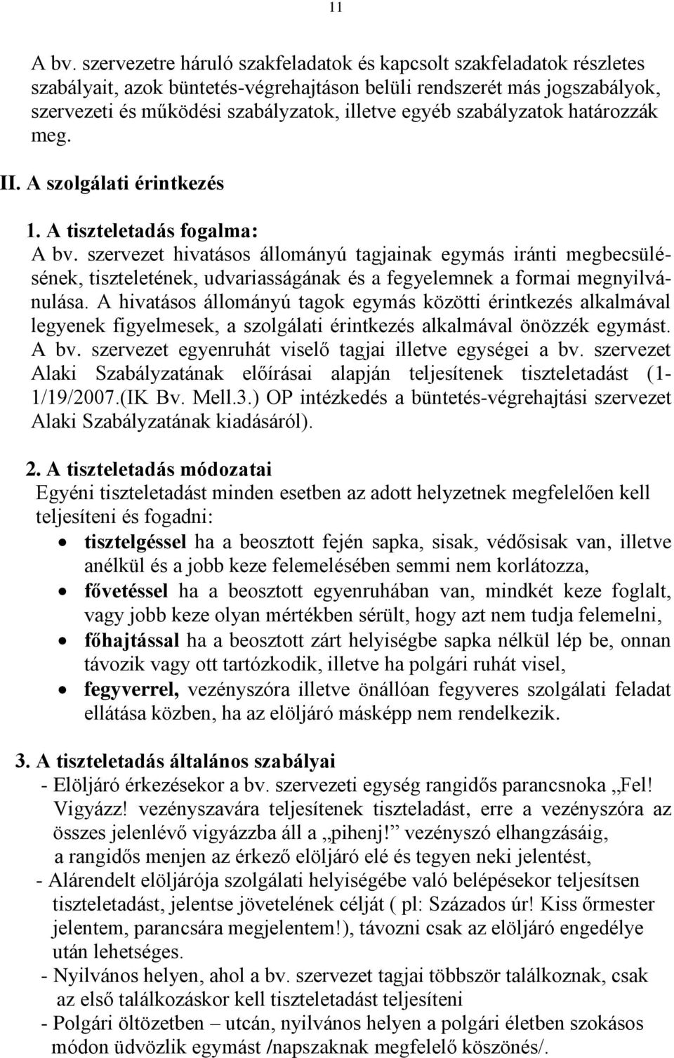 szabályzatok határozzák meg. II. A szolgálati érintkezés 1. A tiszteletadás fogalma: A bv.