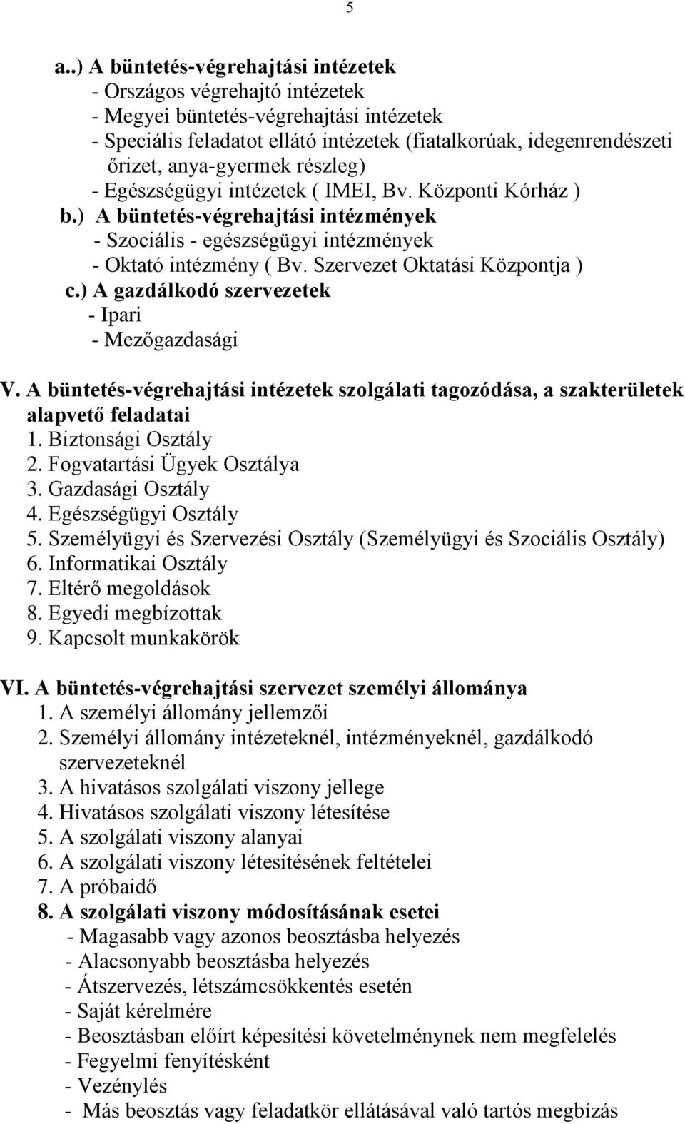 Szervezet Oktatási Központja ) c.) A gazdálkodó szervezetek - Ipari - Mezőgazdasági V. A büntetés-végrehajtási intézetek szolgálati tagozódása, a szakterületek alapvető feladatai 1.