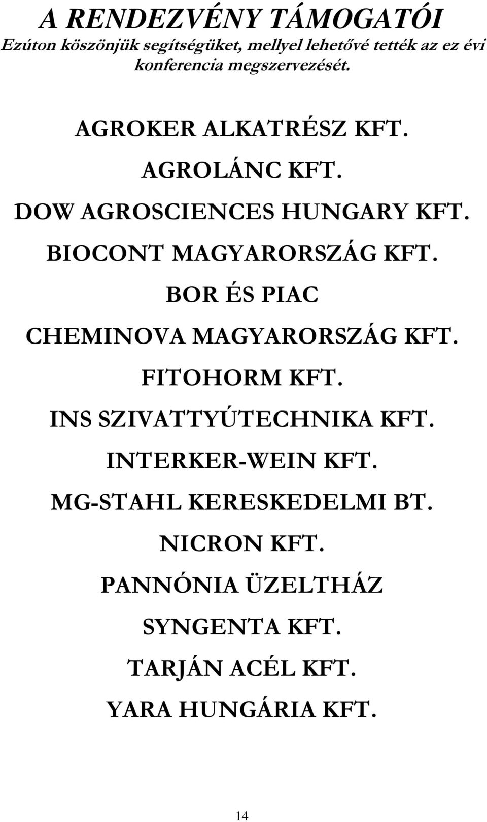 BIOCONT MAGYARORSZÁG KFT. BOR ÉS PIAC CHEMINOVA MAGYARORSZÁG KFT. FITOHORM KFT.