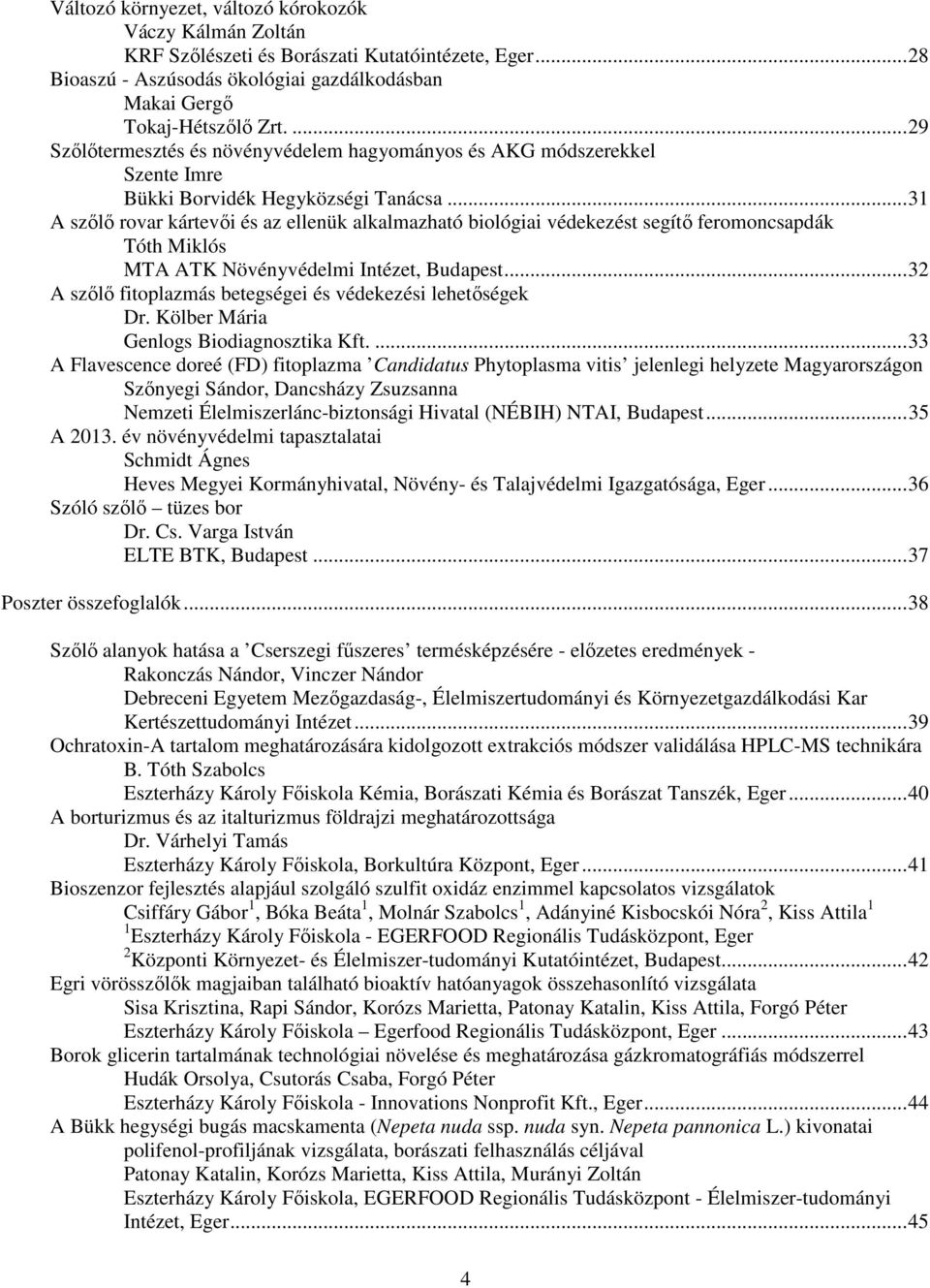 ..31 A szőlő rovar kártevői és az ellenük alkalmazható biológiai védekezést segítő feromoncsapdák Tóth Miklós MTA ATK Növényvédelmi Intézet, Budapest.