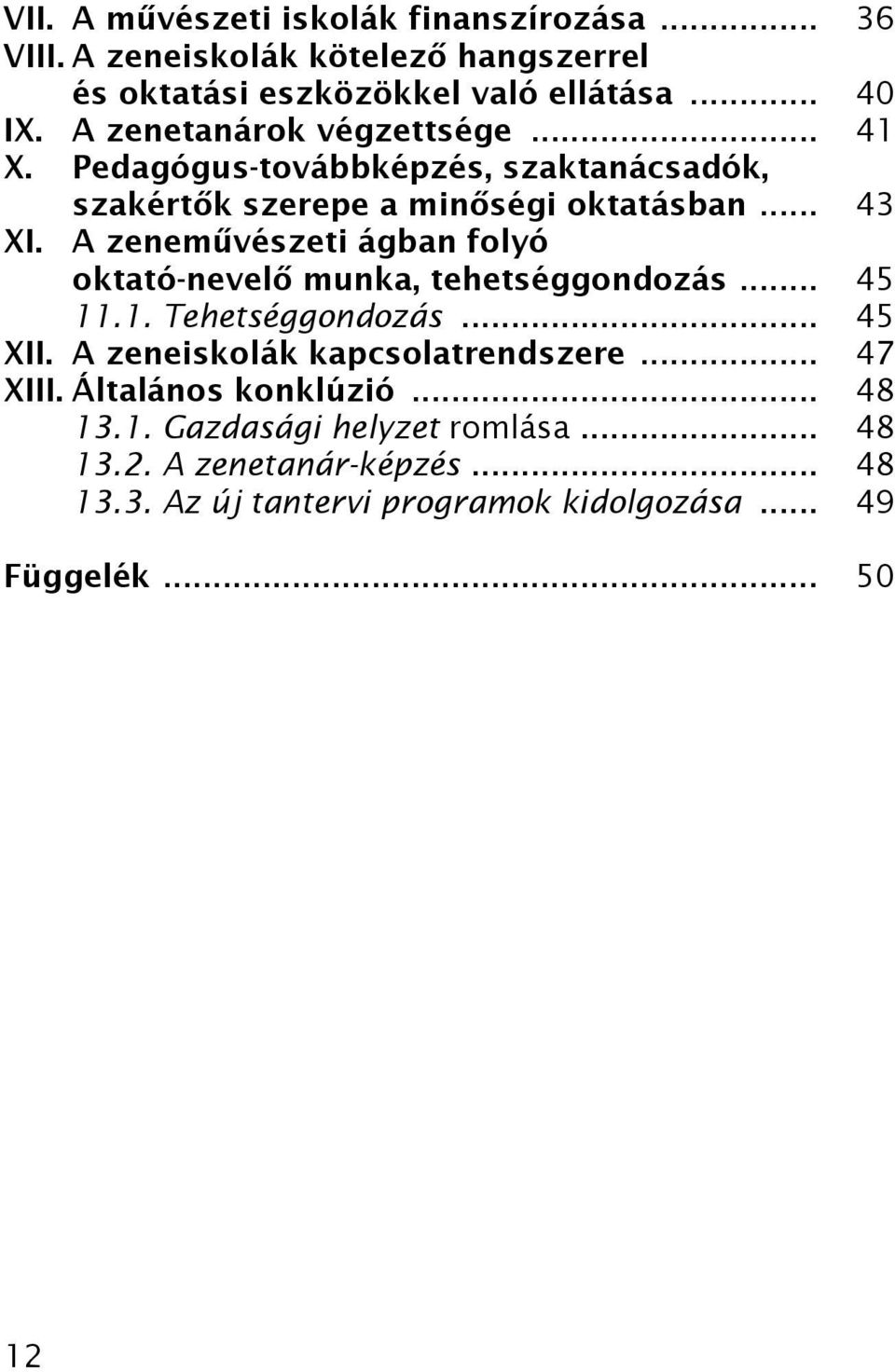 A zeneművészeti ágban folyó oktató-nevelő munka, tehetséggondozás... 45 11.1. Tehetséggondozás... 45 XII. A zeneiskolák kapcsolatrendszere.