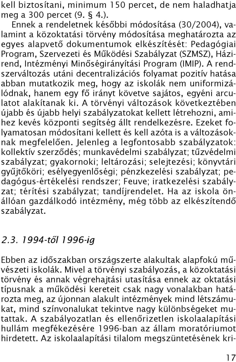 Szabályzat (SZMSZ), Házirend, Intézményi Minőségirányítási Program (IMIP).