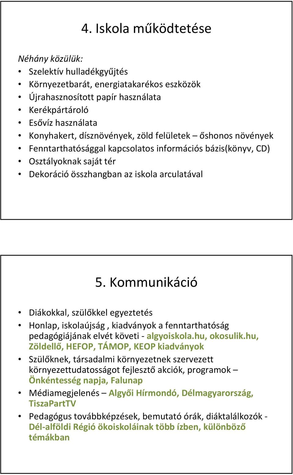 Kommunikáció Diákokkal, szülőkkel egyeztetés Honlap, iskolaújság, kiadványok a fenntarthatóság pedagógiájának elvét követi -algyoiskola.hu, okosulik.