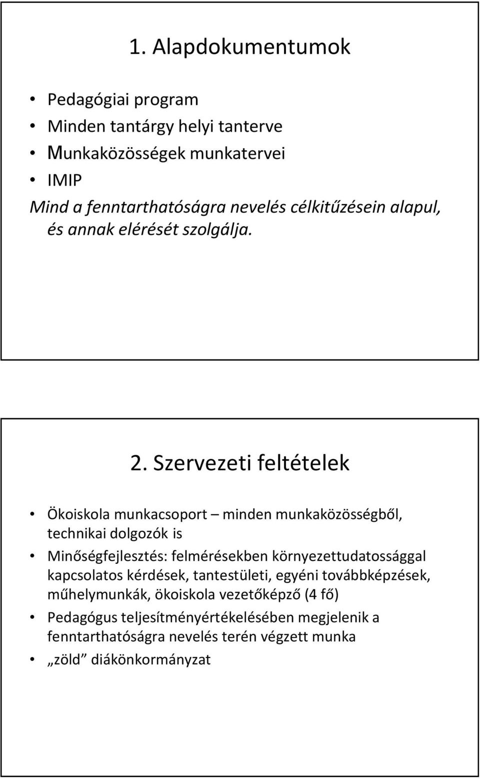 Szervezeti feltételek Ökoiskola munkacsoport minden munkaközösségből, technikai dolgozók is Minőségfejlesztés: felmérésekben