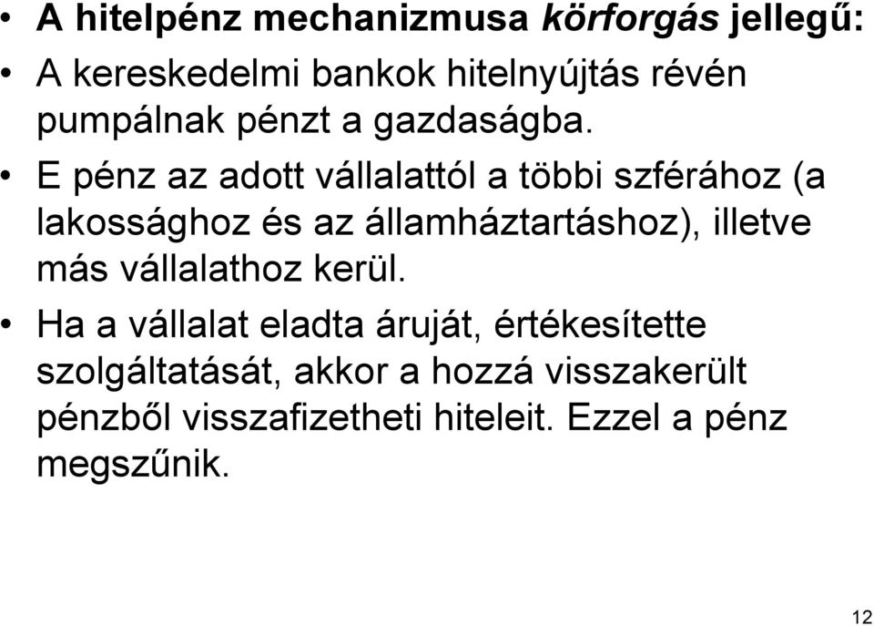 E pénz az adott vállalattól a többi szférához (a lakossághoz és az államháztartáshoz), illetve