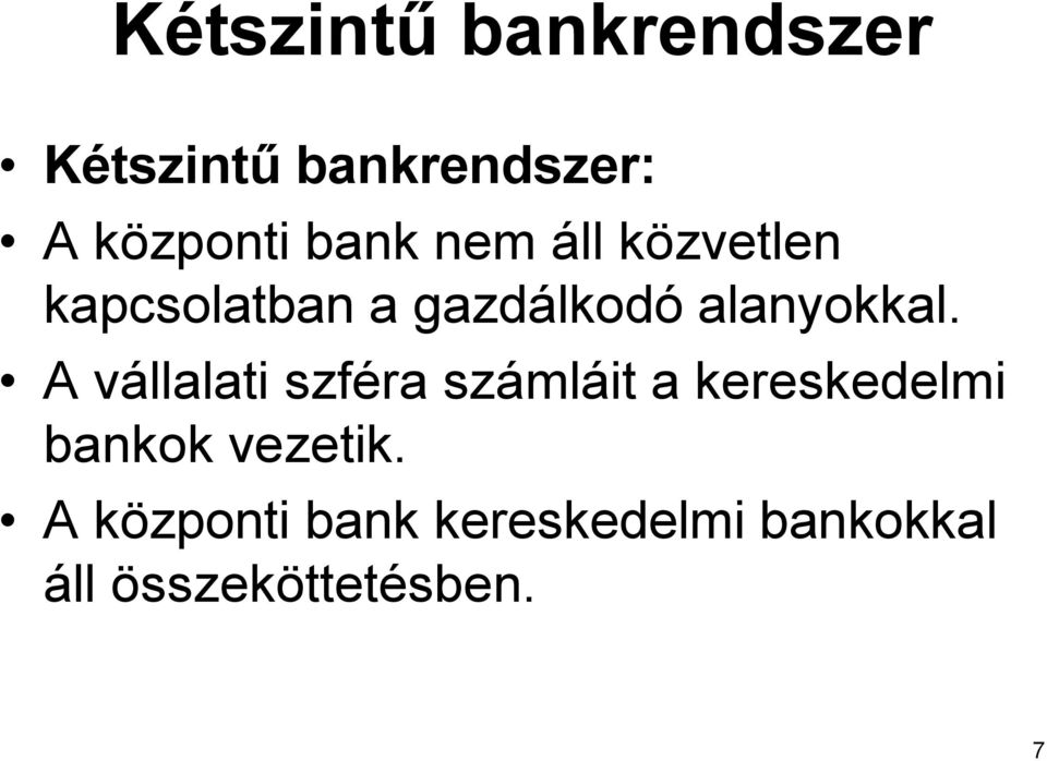 A vállalati szféra számláit a kereskedelmi bankok vezetik.