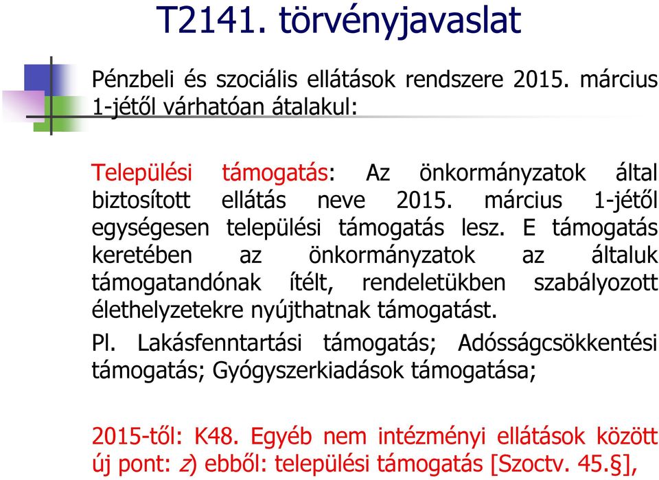 március 1-jétől egységesen települési támogatás lesz.