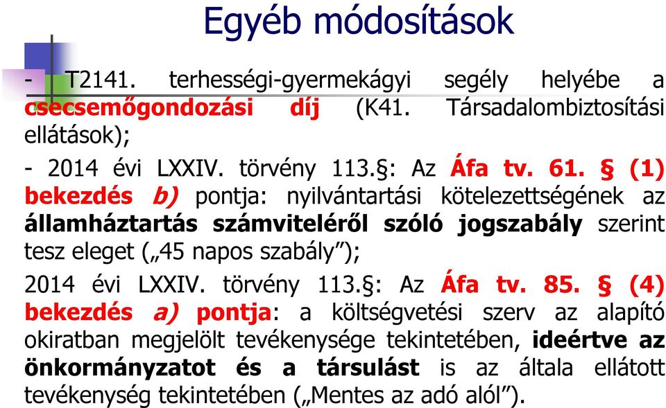 (1) bekezdés b) pontja: nyilvántartási kötelezettségének az államháztartás számviteléről szóló jogszabály szerint tesz eleget ( 45 napos szabály