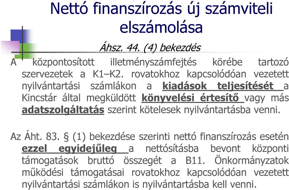 adatszolgáltatás szerint kötelesek nyilvántartásba venni. Az Áht. 83.