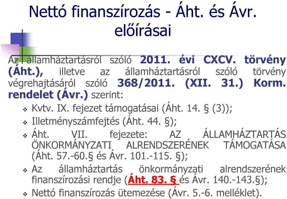 fejezet támogatásai (Áht. 14. (3)); Illetményszámfejtés (Áht. 44. ); Áht. VII.