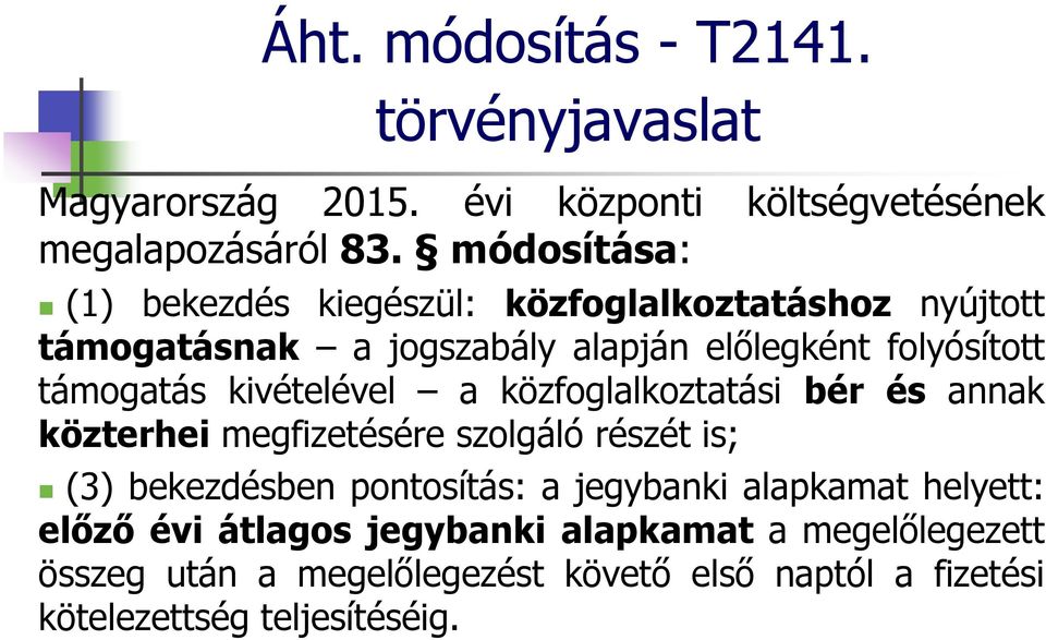 kivételével a közfoglalkoztatási bér és annak közterhei megfizetésére szolgáló részét is; (3) bekezdésben pontosítás: a jegybanki