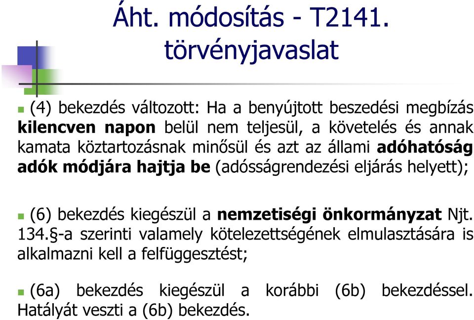 annak kamata köztartozásnak minősül és azt az állami adóhatóság adók módjára hajtja be (adósságrendezési eljárás helyett); (6)