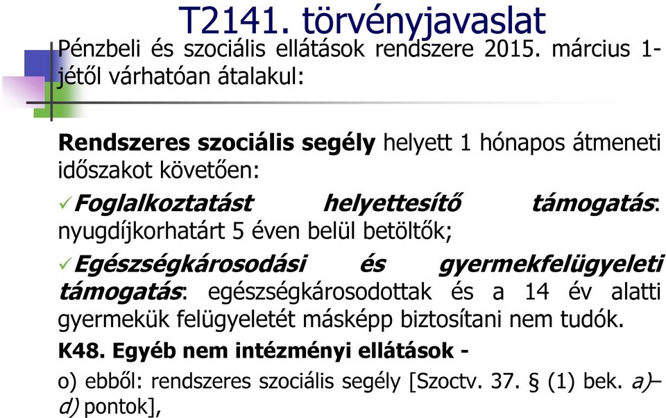 helyettesítő támogatás: nyugdíjkorhatárt 5 éven belül betöltők; Egészségkárosodási és gyermekfelügyeleti támogatás: