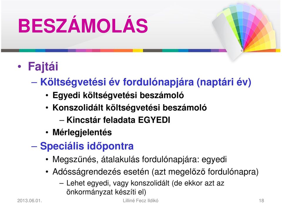 Speciális időpontra Megszűnés, átalakulás fordulónapjára: egyedi Adósságrendezés esetén