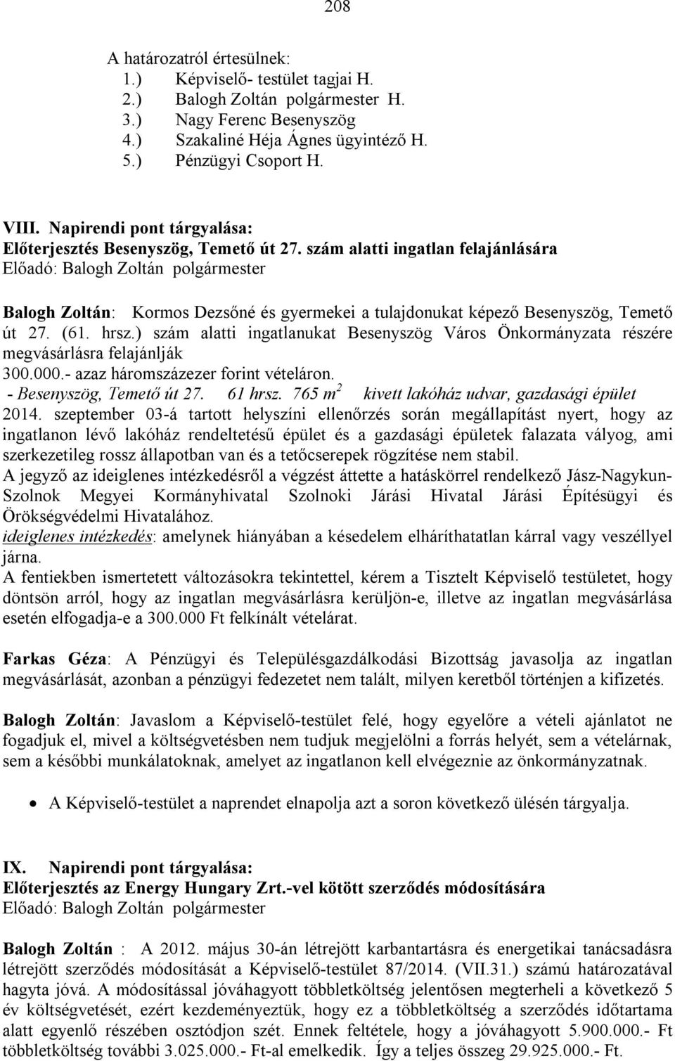 hrsz.) szám alatti ingatlanukat Besenyszög Város Önkormányzata részére megvásárlásra felajánlják 300.000.- azaz háromszázezer forint vételáron. - Besenyszög, Temető út 27. 61 hrsz.