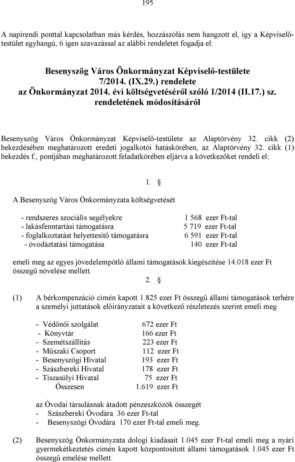 rendeletének módosításáról Besenyszög Város Önkormányzat Képviselő-testülete az Alaptörvény 32. cikk (2) bekezdésében meghatározott eredeti jogalkotói hatáskörében, az Alaptörvény 32.