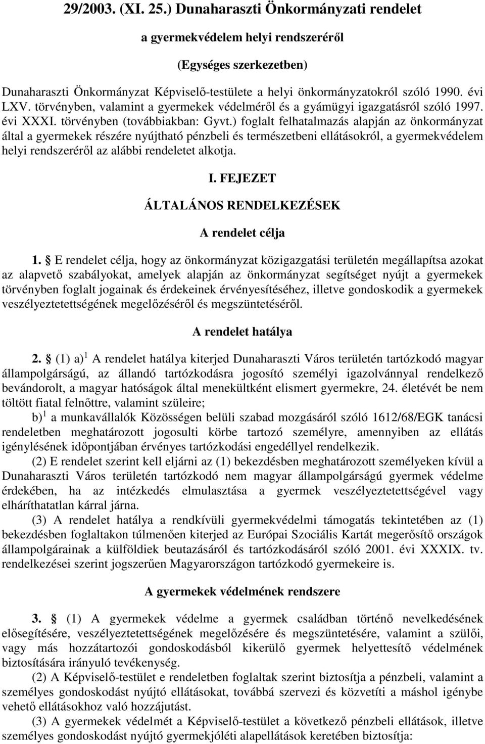 ) foglalt felhatalmazás alapján az önkormányzat által a gyermekek részére nyújtható pénzbeli és természetbeni ellátásokról, a gyermekvédelem helyi rendszeréről az alábbi rendeletet alkotja. I.