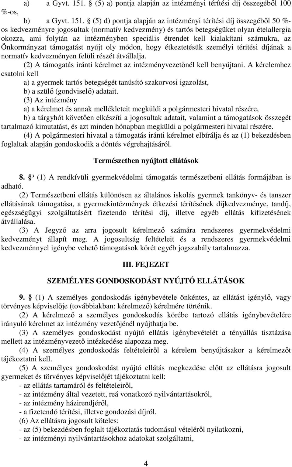 (5) d) pontja alapján az intézményi térítési díj összegéből 50 %- os kedvezményre jogosultak (normatív kedvezmény) és tartós betegségüket olyan ételallergia okozza, ami folytán az intézményben