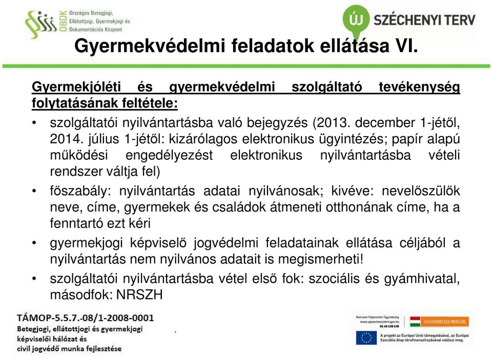 július 1-jétől: kizárólagos elektronikus ügyintézés; papír alapú működési engedélyezést elektronikus nyilvántartásba vételi rendszer váltja fel) főszabály: nyilvántartás