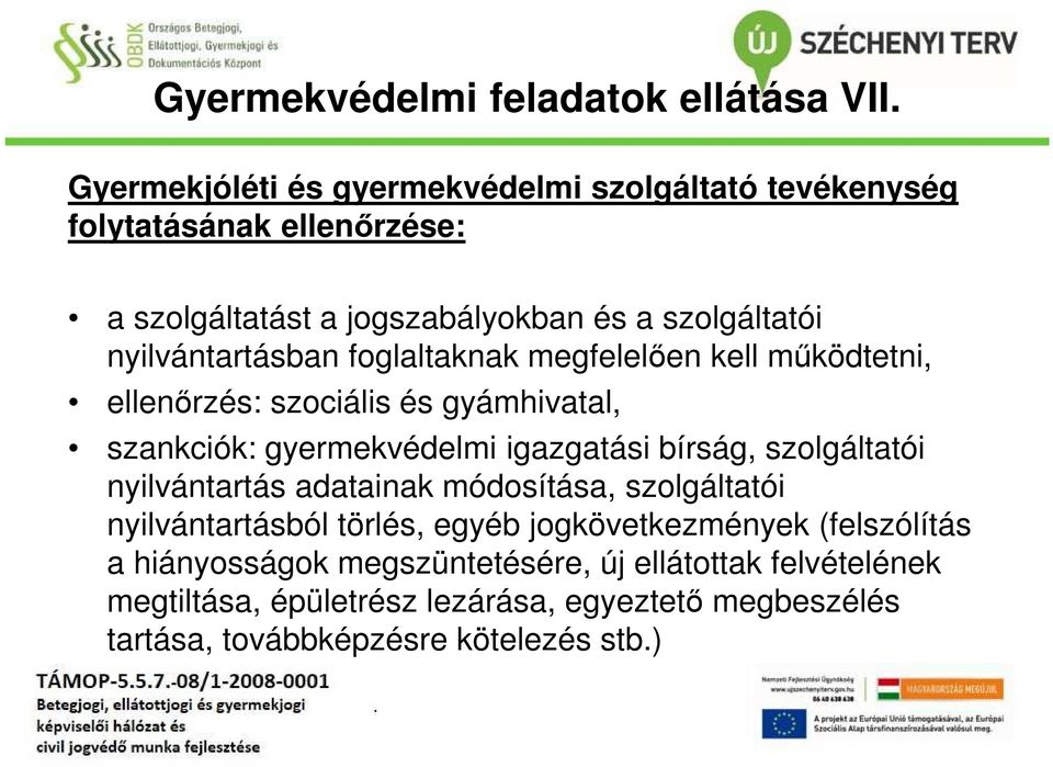 nyilvántartásban foglaltaknak megfelelően kell működtetni, ellenőrzés: szociális és gyámhivatal, szankciók: gyermekvédelmi igazgatási bírság,