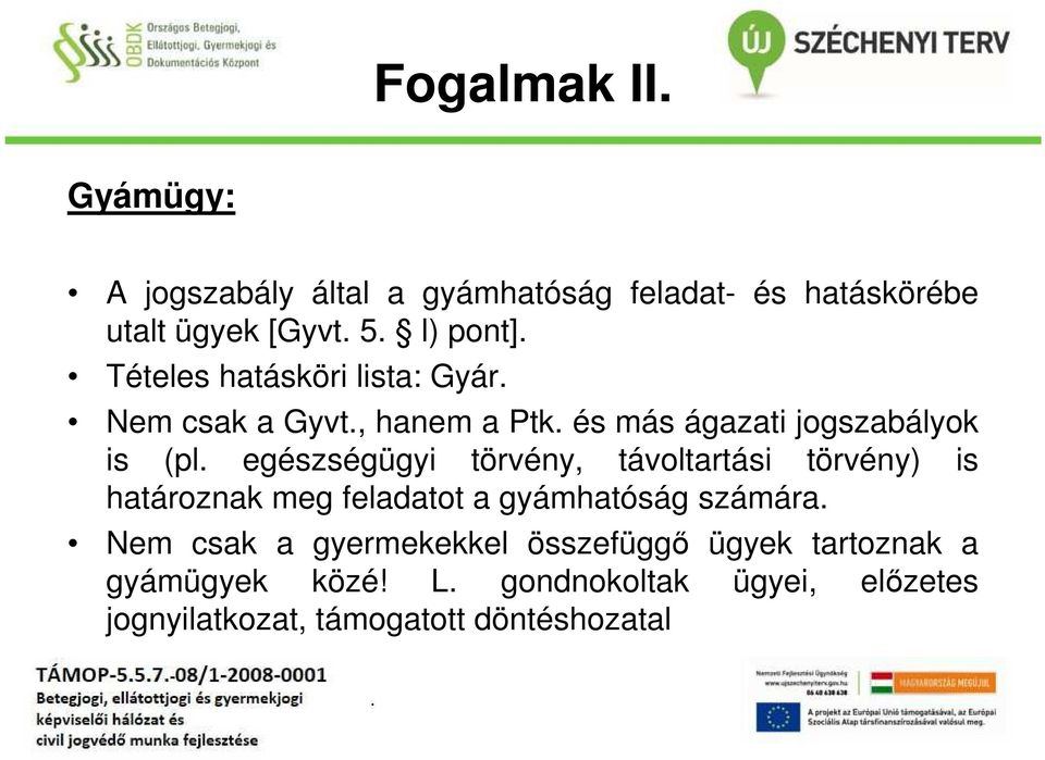 egészségügyi törvény, távoltartási törvény) is határoznak meg feladatot a gyámhatóság számára.