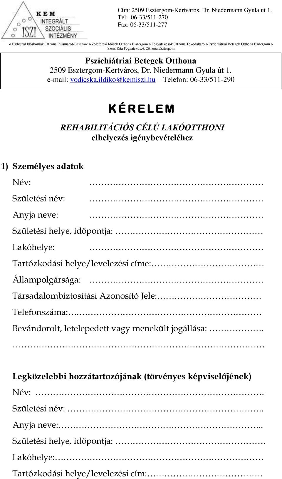 Esztergom o Szent Rita Fogyatékosok Otthona Esztergom Pszichiátriai Betegek Otthona 2509 Esztergom-Kertváros, Dr. Niedermann Gyula út 1. e-mail: vodicska.ildiko@kemiszi.