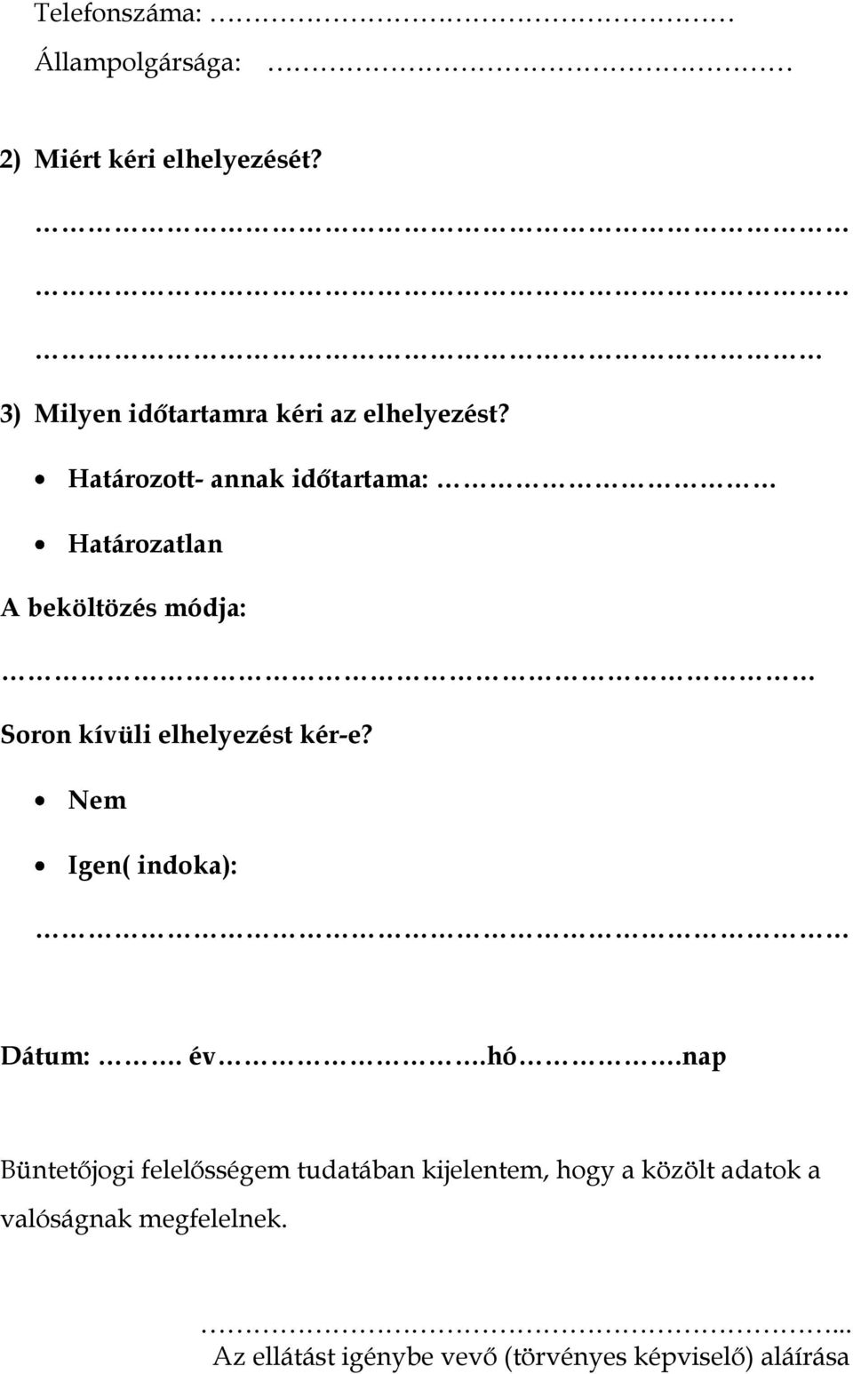 Határozott- annak időtartama: Határozatlan A beköltözés módja: Soron kívüli elhelyezést kér-e?