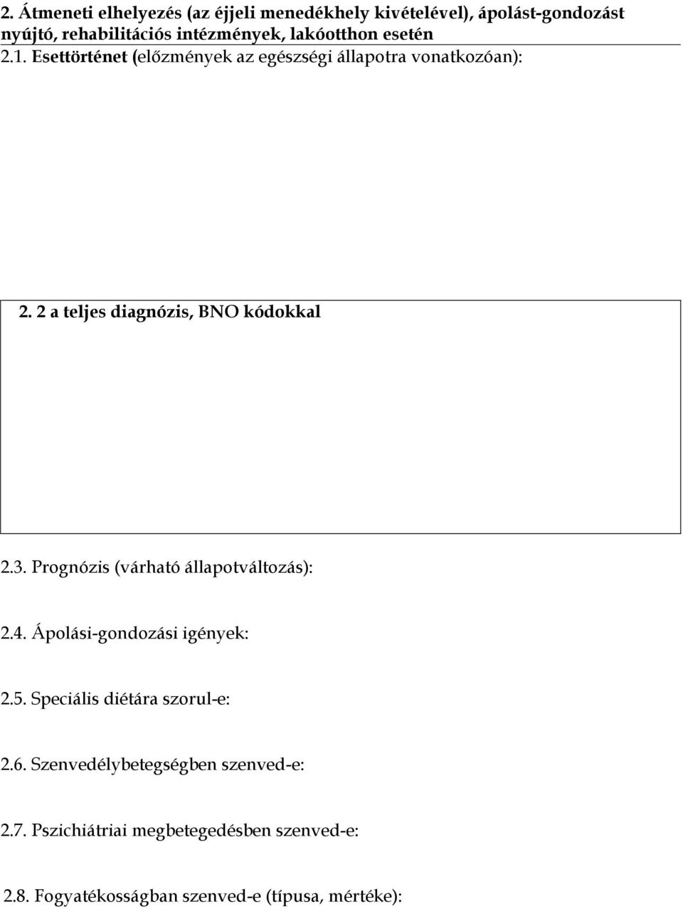 2 a teljes diagnózis, BNO kódokkal 2.3. Prognózis (várható állapotváltozás): 2.4. Ápolási-gondozási igények: 2.5.