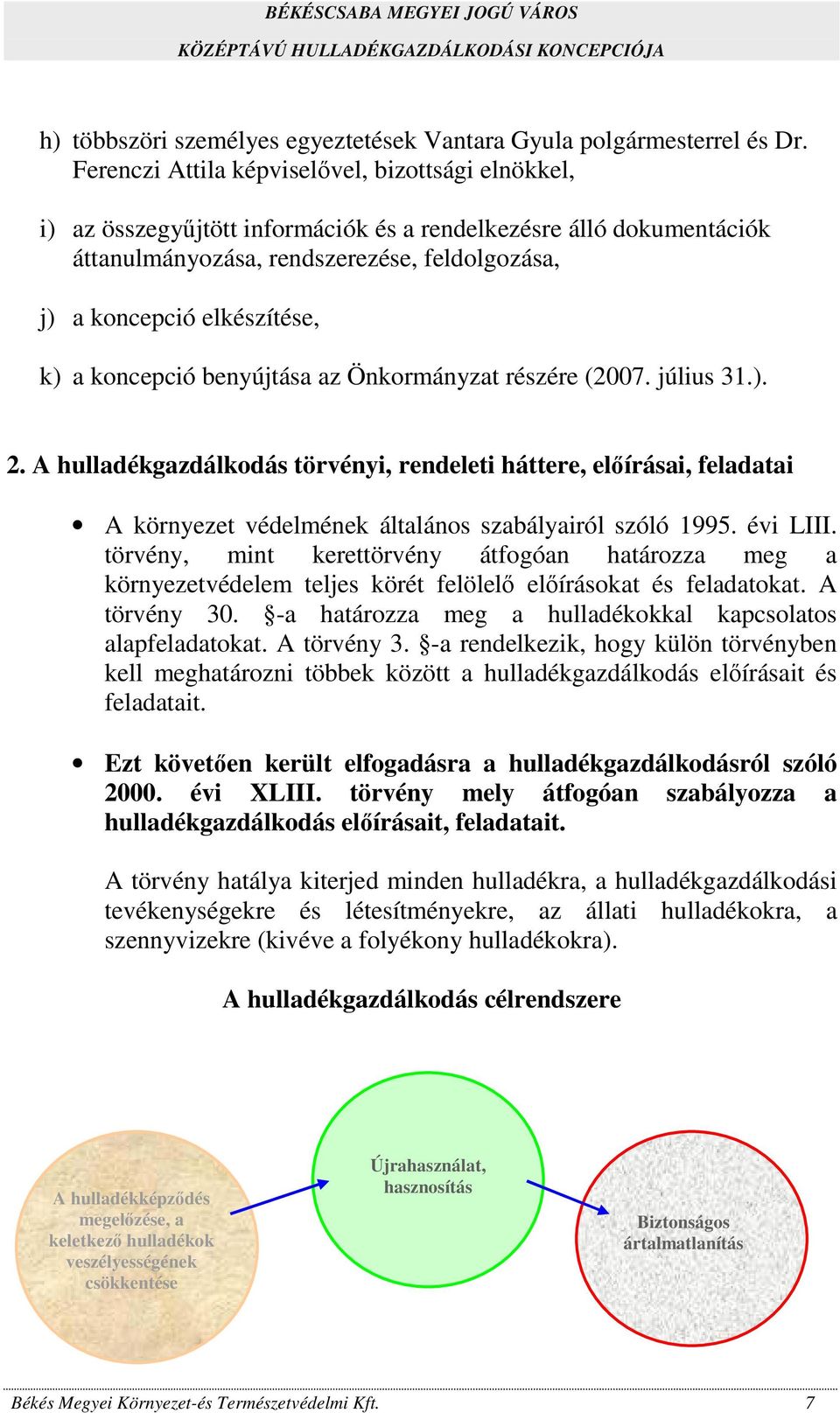 a koncepció benyújtása az Önkormányzat részére (2007. július 31.). 2. A hulladékgazdálkodás törvényi, rendeleti háttere, előírásai, feladatai A környezet védelmének általános szabályairól szóló 1995.