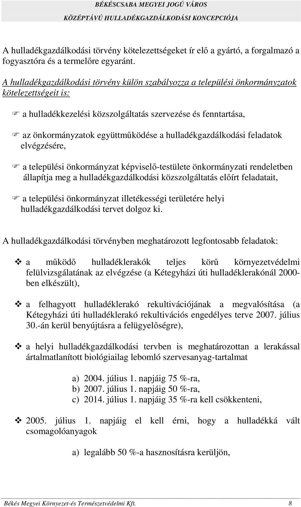 hulladékgazdálkodási feladatok elvégzésére, a települési önkormányzat képviselő-testülete önkormányzati rendeletben állapítja meg a hulladékgazdálkodási közszolgáltatás előírt feladatait, a