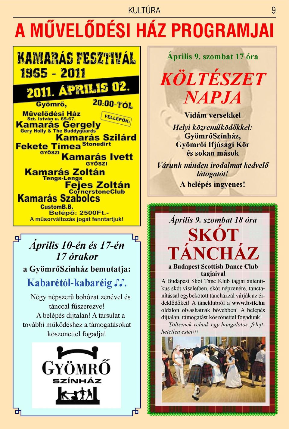 9 Április 10-én és 17-én 17 órakor a GyömrőSzínház bemutatja: Kabarétól-kabaréig. Négy népszerű bohózat zenével és tánccal fűszerezve! A belépés díjtalan!