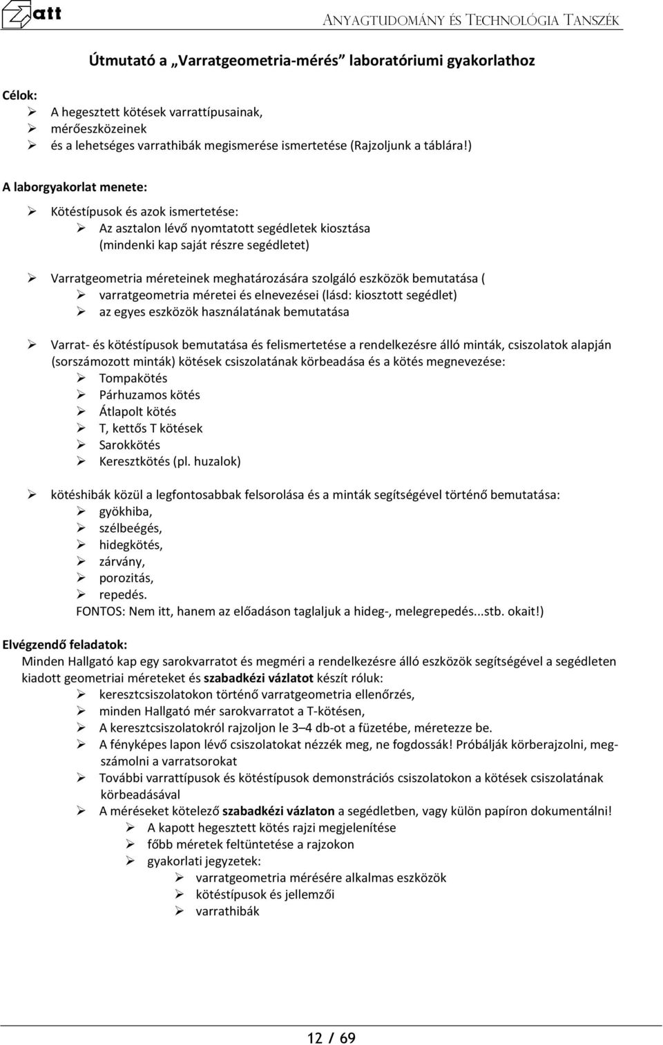 szolgáló eszközök bemutatása ( varratgeometria méretei és elnevezései (lásd: kiosztott segédlet) az egyes eszközök használatának bemutatása Varrat- és kötéstípusok bemutatása és felismertetése a