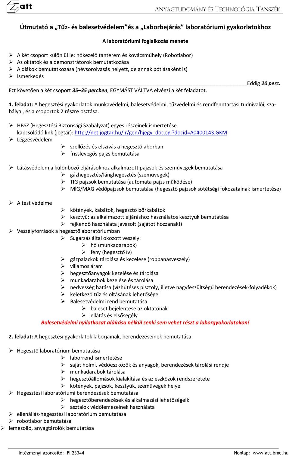 Ezt követően a két csoport 35 35 percben, EGYMÁST VÁLTVA elvégzi a két feladatot. 1.