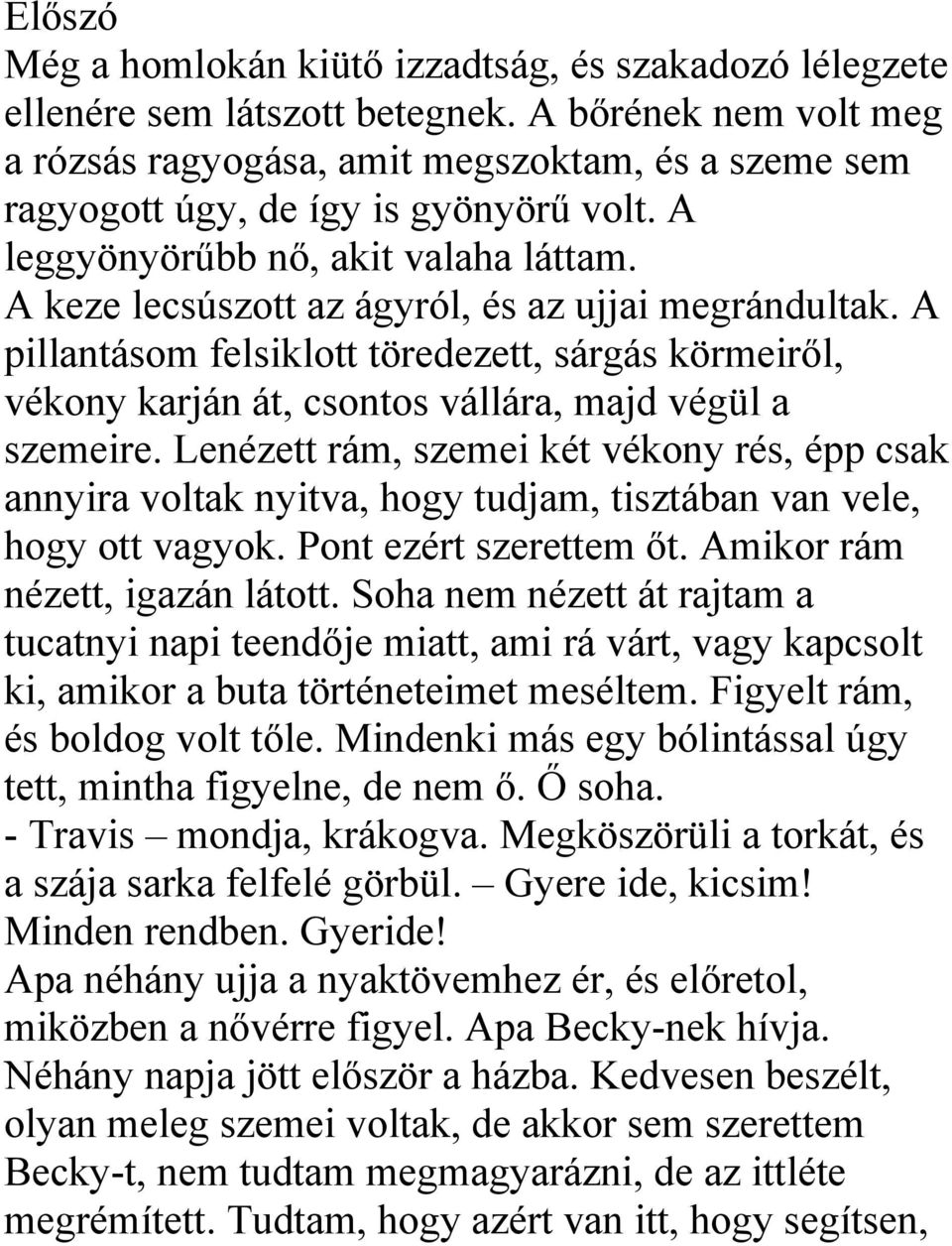 A keze lecsúszott az ágyról, és az ujjai megrándultak. A pillantásom felsiklott töredezett, sárgás körmeiről, vékony karján át, csontos vállára, majd végül a szemeire.