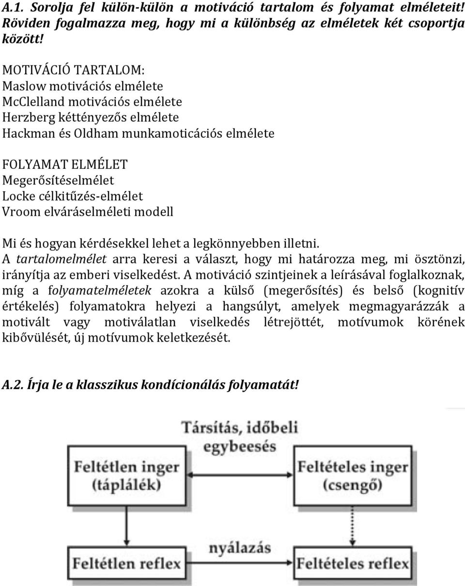 célkitűzés-elmélet Vroom elváráselméleti modell Mi és hogyan kérdésekkel lehet a legkönnyebben illetni.