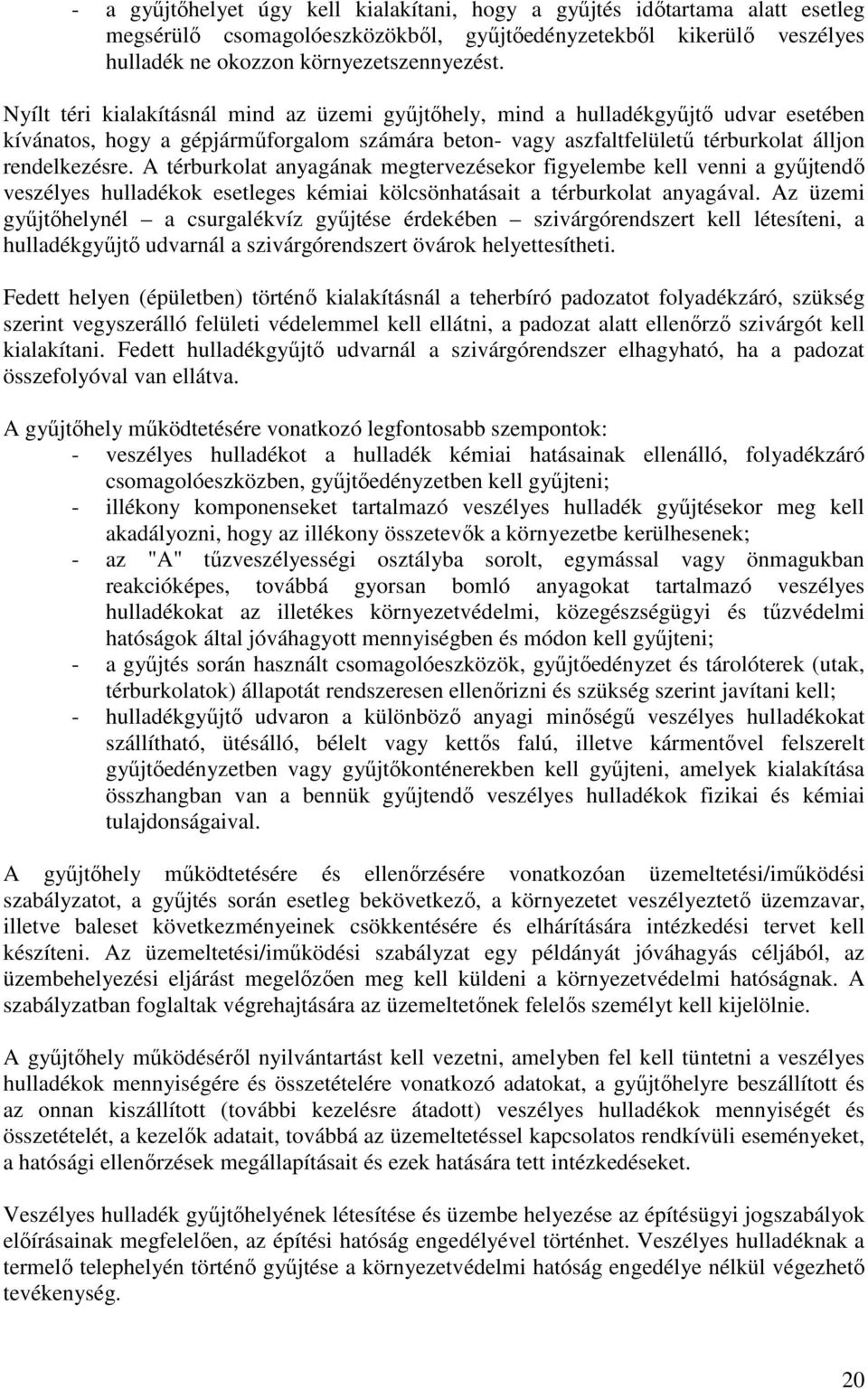 A térburkolat anyagának megtervezésekor figyelembe kell venni a győjtendı veszélyes hulladékok esetleges kémiai kölcsönhatásait a térburkolat anyagával.