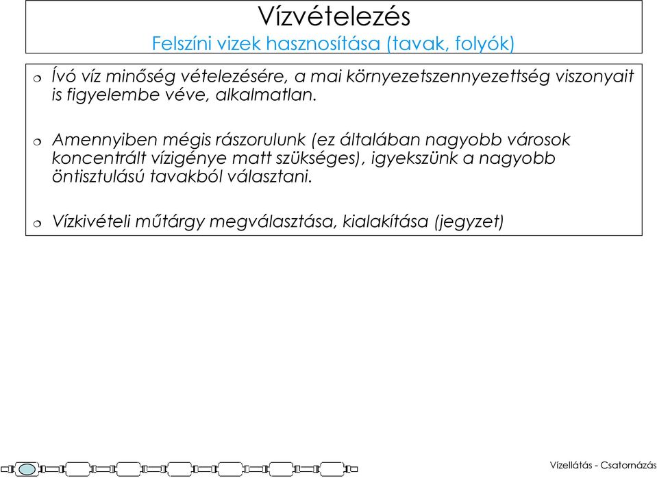 Amennyiben mégis rászorulunk (ez általában nagyobb városok koncentrált vízigénye matt