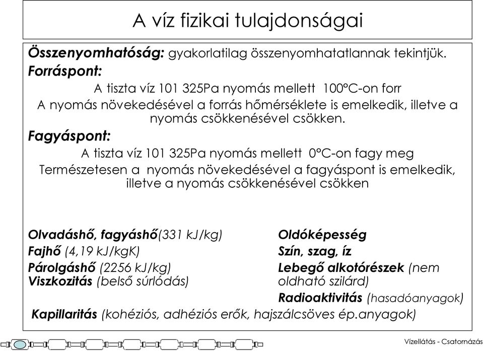 Fagyáspont: A tiszta víz 101 325Pa nyomás mellett 0 C-on fagy meg Természetesen a nyomás növekedésével a fagyáspont is emelkedik, illetve a nyomás csökkenésével csökken